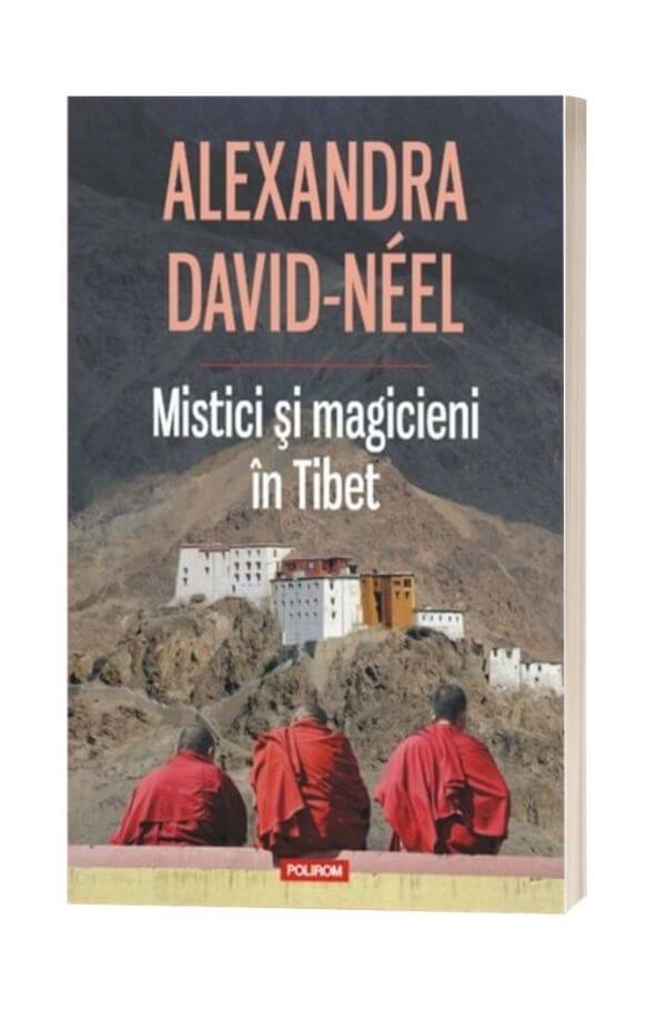Mistici si magicieni in Tibet - Alexandra David-Neel Mistici si magicieni in Tibet - Alexandra David-Neel