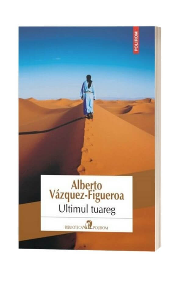 Ultimul tuareg - Alberto Vazquez-Figueroa Ultimul tuareg - Alberto Vazquez-Figueroa