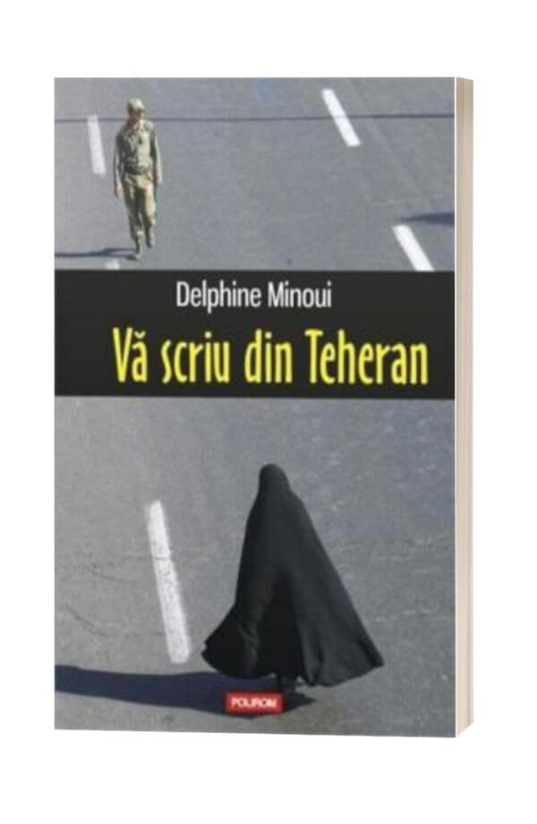Va scriu din Teheran - Delphine Minoui Va scriu din Teheran - Delphine Minoui