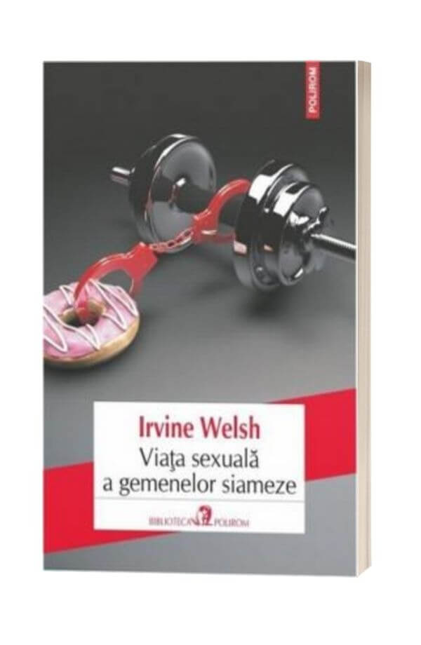 Viata sexuala a gemenelor siameze - Irvine Welsh Viata sexuala a gemenelor siameze - Irvine Welsh