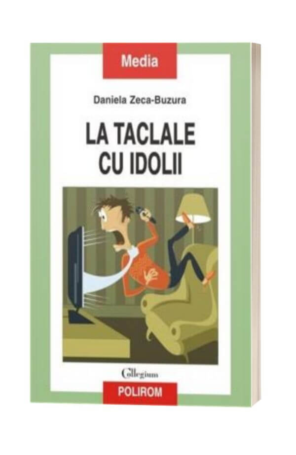 La taclale cu idolii - Daniela Zeca-Buzura La taclale cu idolii - Daniela Zeca-Buzura