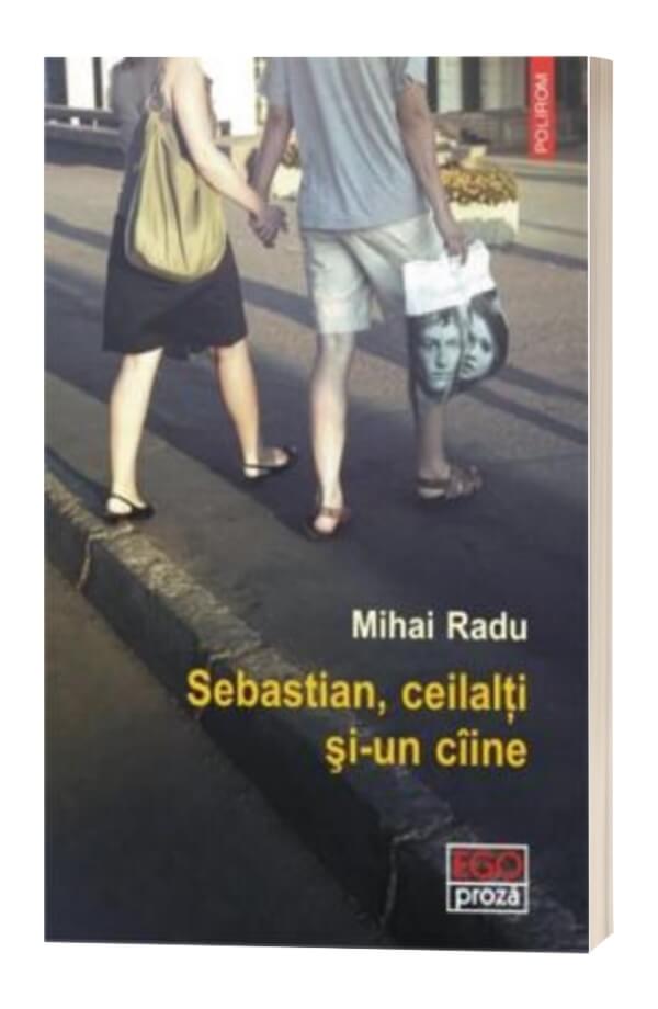 Sebastian, ceilalti si-un ciine - Mihai Radu Sebastian, ceilalti si-un ciine - Mihai Radu
