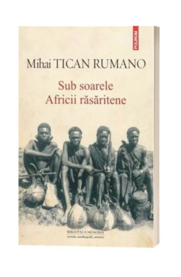 Sub soarele Africii rasaritene - Mihai Tican Rumano Sub soarele Africii rasaritene - Mihai Tican Rumano