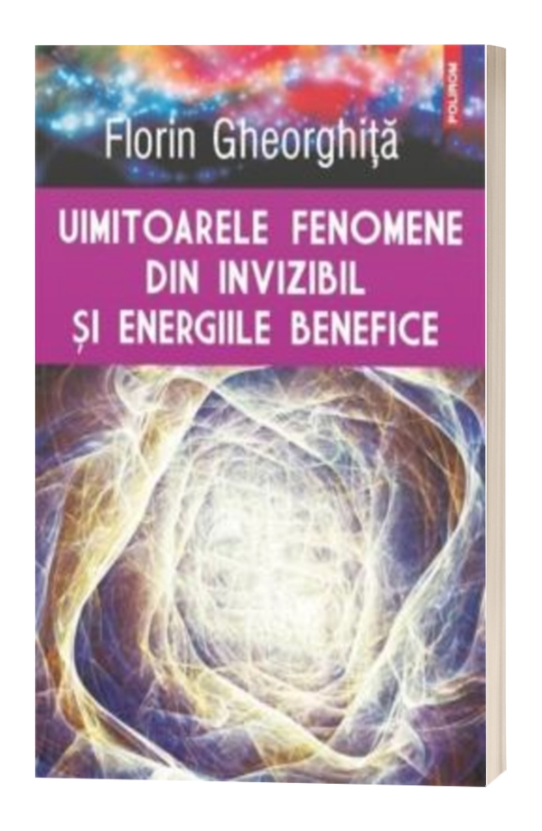 Uimitoarele fenomene din invizibil si energiile benefice - Florin Gheorghita Uimitoarele fenomene din invizibil si energiile benefice - Florin Gheorghita