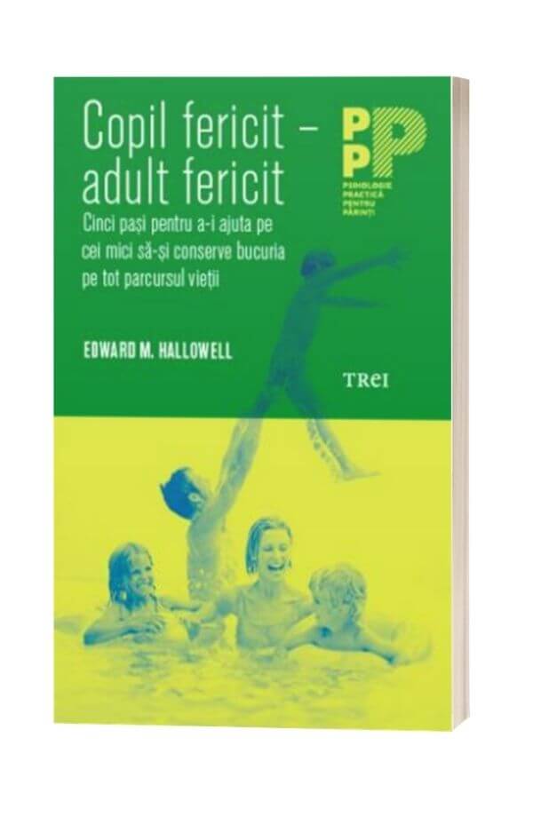 Copil fericit - adult fericit - Edward M. Hallowell Copil fericit - adult fericit - Edward M. Hallowell