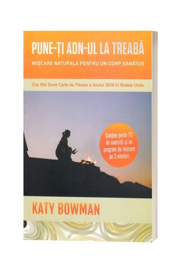 Pune-ti ADN-ul la treaba - Katy Bowman Pune-ti ADN-ul la treaba - Katy Bowman