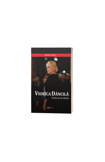 Viorica Dancila. Partea ei de adevar - Margareta Nitu Viorica Dancila. Partea ei de adevar - Margareta Nitu