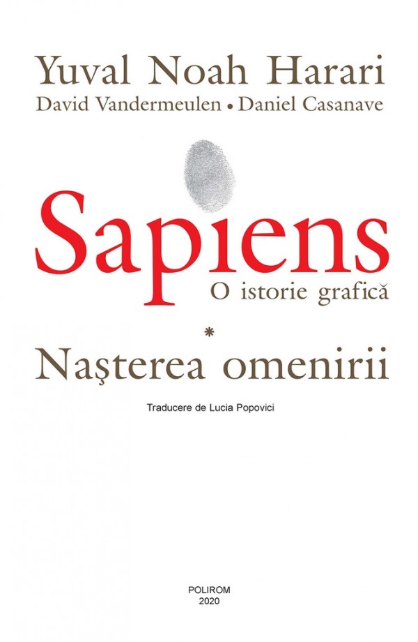 Sapiens. O istorie grafică. Volumul I. Nașterea omenirii - Yuval Noah Harari , David Vandermeulen , Daniel Casanave Sapiens. O istorie grafică. Volumul I. Nașterea omenirii - Yuval Noah Harari , David Vandermeulen , Daniel Casanave